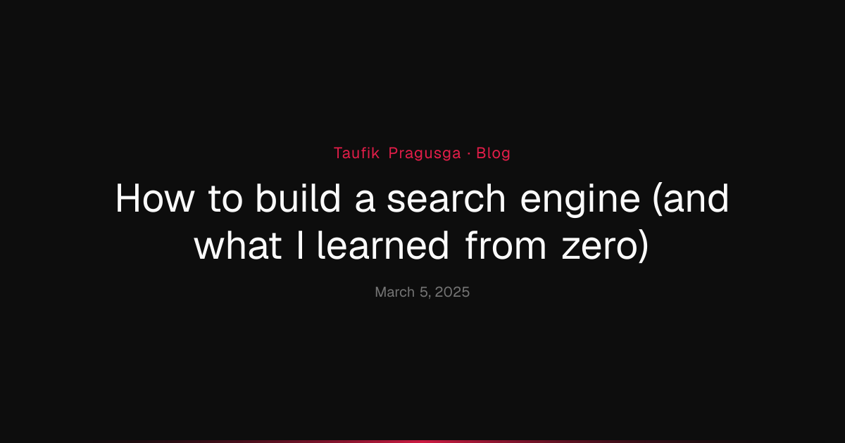 building a search engine from scratch with python and... How to build a search engine (and what I learned from zero) | Taufik ...